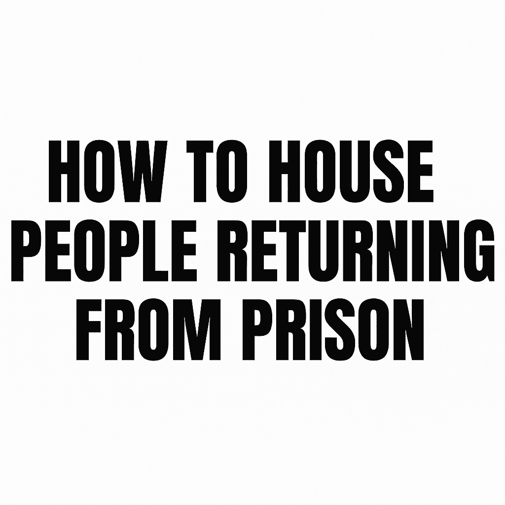 How to House People Returning from Prison