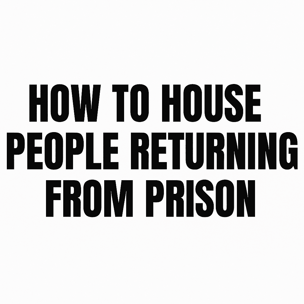 How to House People Returning from Prison